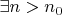 $\exists n>n_0$