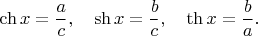 $\ch x=\dfrac{a}{c},\quad\sh x=\dfrac{b}{c},\quad\th x=\dfrac{b}{a}.$