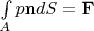 $\int\limits_{A} p \mathbf n dS=\mathbf F$