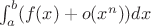 $$$ \int_{a}^{b} (f(x) +o(x^n)) dx     $