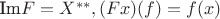 $\text{Im}F = X^{**}, (Fx)(f) = f(x)$