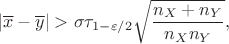 $$|\overline x-\overline y| >\sigma \tau_{1-\varepsilon/2}\sqrt{\dfrac{n_X+n_Y}{n_Xn_Y}},$$