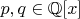$p, q \in \mathbb{Q}[x]$