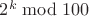 $2^k \bmod{100}$