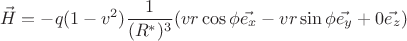 $$ \vec{H} = - q (1-v^2) \frac{1}{(R^*)^3} (vr\cos{\phi} \vec{e_x} - vr\sin{\phi} \vec{e_y} + 0 \vec{e_z}) $$