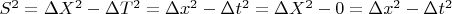 $S^2= \Delta X^2-\Delta T^2=\Delta x^2 - \Delta t^2=\Delta X^2-0=\Delta x^2 - \Delta t^2$