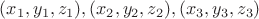 $(x_1,y_1,z_1), (x_2,y_2,z_2), (x_3,y_3,z_3)$