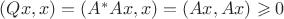 $(Qx,x) = (A^{\ast}Ax,x) =(Ax,Ax)\geqslant 0$