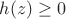 $h(z)\ge 0$