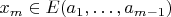$x_m\in E(a_1,\dots,a_{m-1})$
