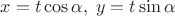 $x=t\cos\alpha,\;y=t\sin\alpha$