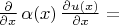 ${\partial\over\partial x}\,\alpha(x)\,{\partial u(x)\over\partial x}=$