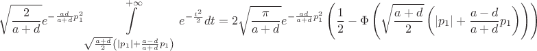 $$\sqrt{\frac{2}{a+d}}e^{-\frac{ad}{a+d}p_1^2}\int\limits_{\sqrt{\frac{a + d}{2}}\left(|p_1|+\frac{a-d}{a+d}p_1\right)}^{+\infty}e^{-\frac{t^2}{2}} dt=2\sqrt{\frac{\pi}{a + d}} e^{-\frac{ad}{a+d}p_1^2}\left(\frac{1}{2}-\Phi\left(\sqrt{\frac{a+d}{2}}\left(|p_1|+\frac{a-d}{a + d}p_1\right)\right)\right)$$