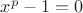 $x^p-1=0$