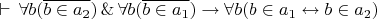 $\vdash\,\forall b(\overline{b\in a_2})\,\&\,\forall b(\overline{b\in a_1})\to\forall b(b\in a_1\leftrightarrow b\in a_2)$
