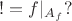 $\mathbox{!}=f|_{A_f}?$