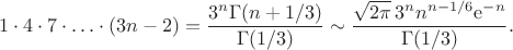 $$1\cdot4\cdot7\cdot\ldots\cdot(3n-2)=\frac{3^n\Gamma(n+1/3)}{\Gamma(1/3)}\sim\frac{\sqrt{2\pi}\,3^nn^{n-1/6}\mathrm e^{-n}}{\Gamma(1/3)}.$$