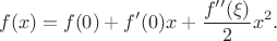 $$
f(x) = f(0) + f'(0) x + \frac{f''(\xi)}{2}x^2.
$$