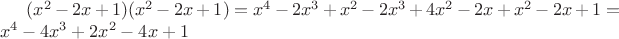 $(x^2-2x+1)(x^2-2x+1)=x^4-2x^3+x^2-2x^3+4x^2-2x+x^2-2x+1=x^4-4x^3+2x^2-4x+1$