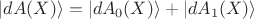 $\vert dA(X)\rangle = \vert dA_{0}(X)\rangle +\vert dA_{1}(X)\rangle$