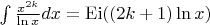 $\[\int {\frac{{{x^{2k}}}}{{\ln x}}} dx = {\mathop{\rm Ei}\nolimits} ((2k + 1)\ln x)\]$