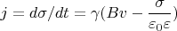 $$j=d\sigma/dt=\gamma(Bv-\frac{\sigma}{\varepsilon_0 \varepsilon})$$