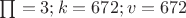 $\textstyle\prod = 3; k = 672; v = 672$