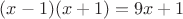 $(x-1)(x+1)=9x+1$
