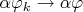 $\alpha \varphi_k \to \alpha \varphi$