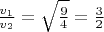 $ \frac{v_1}{v_2} = \sqrt{\frac{9}{4}} = \frac{3}{2} $