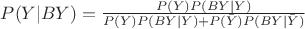 $P(Y|BY)=\frac{P(Y)P(BY|Y)}{P(Y)P(BY|Y)+P(\bar Y)P(BY|\bar Y)}$