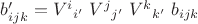 $b'_{ijk} = V^i{}_{i'}\;V^j{}_{j'}\;V^k{}_{k'}\;b_{ijk}$