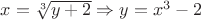 $x=\sqrt[3]{y+2} \Rightarrow y=x^3-2$