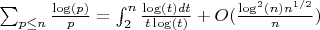 $\sum_{p \leq n}{\frac {\log(p)}{p}}=\int_2^n {\frac {\log(t)dt}{t\log(t)}}+O(\frac {\log^2(n)n^{1/2}}{n})$