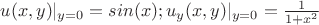 $u(x,y)|_{y=0}=sin(x);     u_y(x,y)|_{y=0}=\frac 1 {1+x^2}$