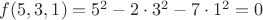 $f(5,3,1)=5^2 - 2\cdot 3^2 - 7\cdot 1^2 = 0$