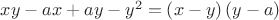 $xy-ax+ay-y^2=\left(x-y\right)\left(y-a\right)$