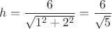 $h=\dfrac{6}{\sqrt{1^2+2^2}}=\dfrac{6}{\sqrt{5}}$