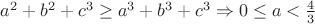 $a^2+b^2+c^3 \ge a^3+b^3+c^3 \Rightarrow 0 \le a < \frac{4}{3}$