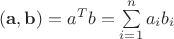 $(\mathbf a, \mathbf b)=a^T b=\sum\limits_{i=1}^n a_i b_i$ $(\mathbf a, \mathbf b)=a^T b=\sum\limits_{i=1}^n a_i b_i$