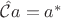 $\hat{ \mathcal{C}}a=a^*$