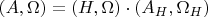 $(A, \Omega) = (H, \Omega) \cdot (A_{H}, \Omega_{H})$