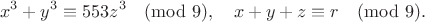 $$
x^3+y^3 \equiv 553z^3 \pmod{9}, \quad x+y+z \equiv r \pmod{9}.
$$