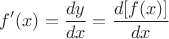 $$f'(x) = \frac{dy}{dx} = \frac{d [f(x)]}{d x} $$