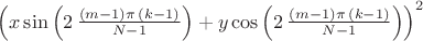 $ \left( x\sin \left( 2\,{\frac { \left( m-1 \right) \pi \, \left( k-1
 \right) }{N-1}} \right) +y\cos \left( 2\,{\frac { \left( m-1 \right) 
\pi \, \left( k-1 \right) }{N-1}} \right)  \right) ^{2}
$