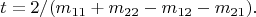 $$ t=2/(m_{11}+m_{22}-m_{12}-m_{21}). $$