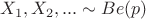$X_1, X_2,... \sim Be(p)$