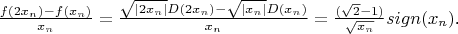 $\[
\frac{{f(2x_n ) - f(x_n )}}
{{x_n }} = \frac{{\sqrt {\left| {2x_n } \right|} D(2x_n ) - \sqrt {\left| {x_n } \right|} D(x_n )}}
{{x_n }} = \frac{{(\sqrt 2  - 1)}}
{{\sqrt {x_n } }}sign(x_n )
\].$