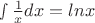 $\smallint\frac{1}{x}{dx}=lnx$