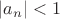 $\lvert a_n\rvert<1$